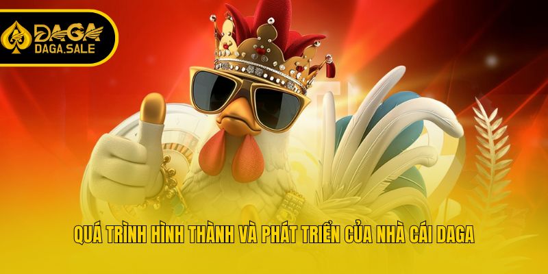 Quá trình hình thành và phát triển của nhà cái Daga