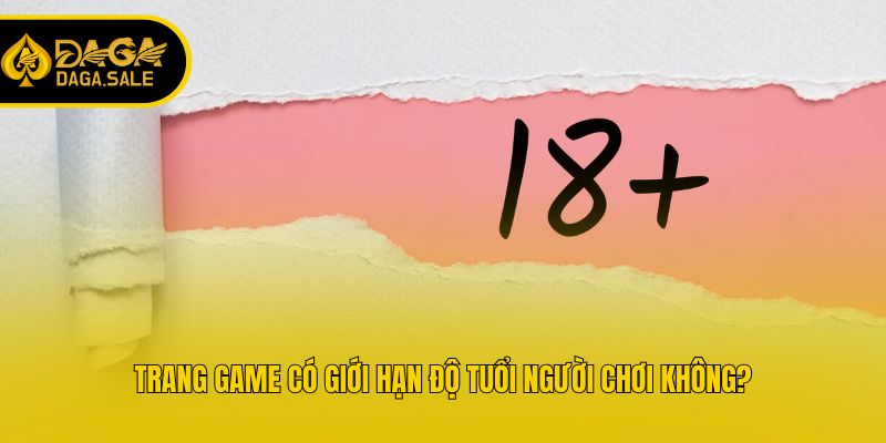 Trang game có giới hạn độ tuổi người chơi không?